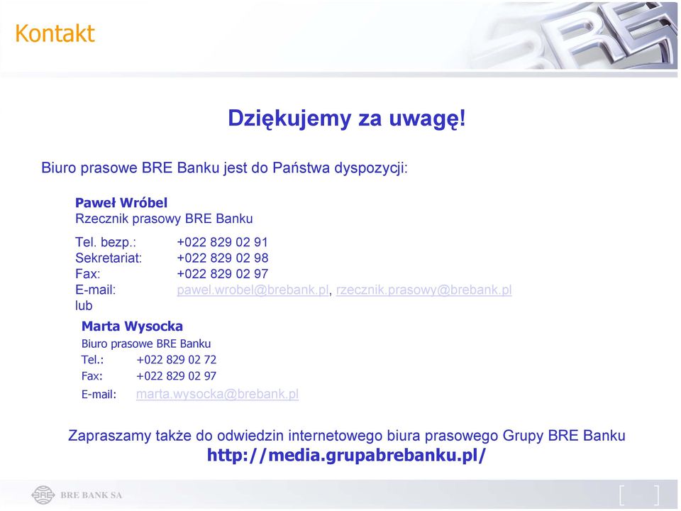 : +022 829 02 91 Sekretariat: +022 829 02 98 Fax: +022 829 02 97 E-mail: pawel.wrobel@brebank.pl, rzecznik.