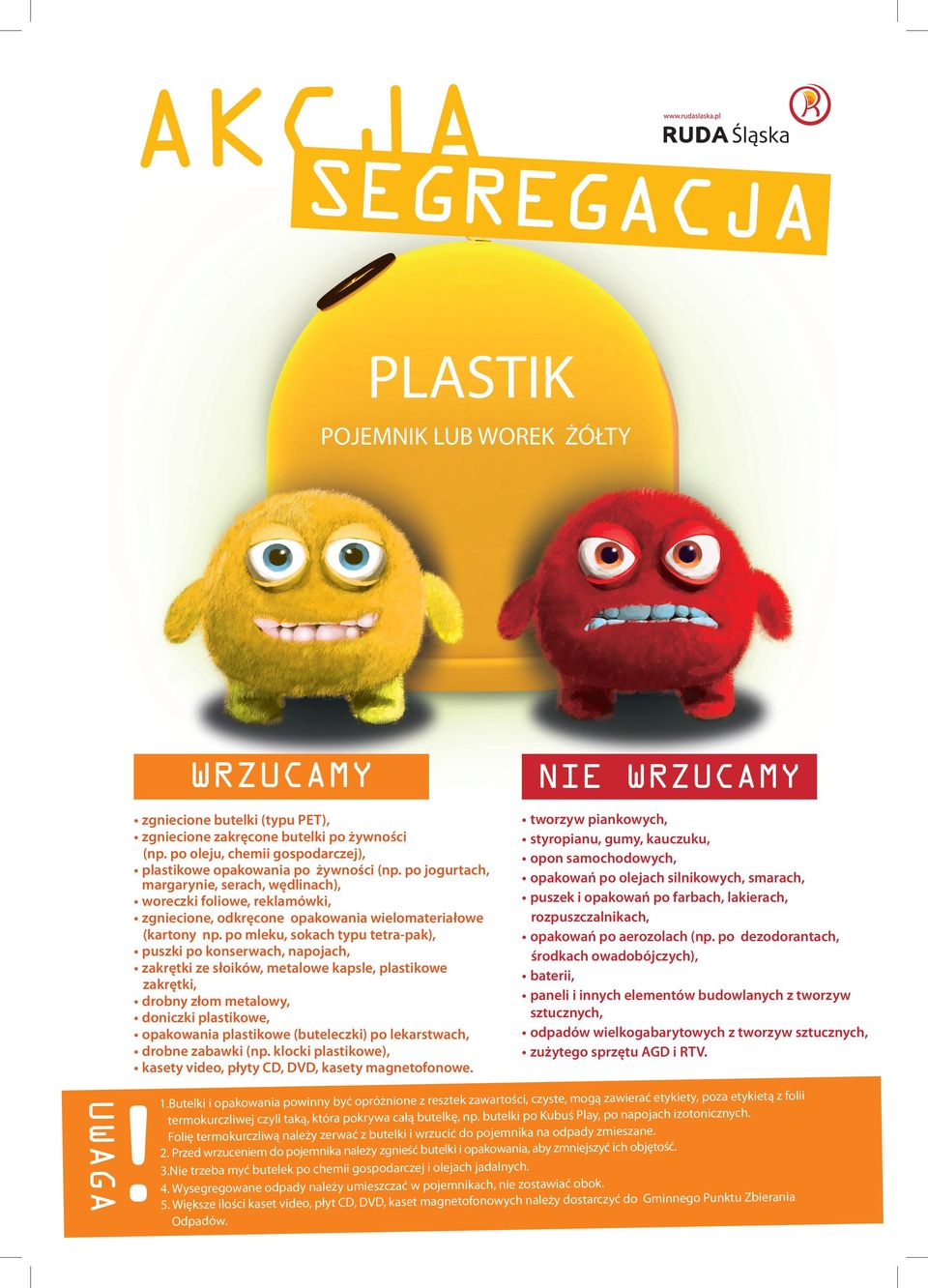 po mleku, sokach typu tetra-pak), puszki po konserwach, napojach, zakrętki ze słoików, metalowe kapsle, plastikowe zakrętki, drobny złom metalowy, doniczki plastikowe, opakowania plastikowe