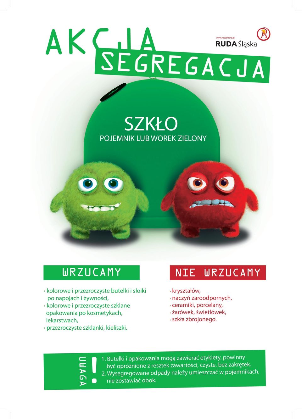 NIE kryształów, naczyń żaroodpornych, ceramiki, porcelany, żarówek, świetlówek, szkła zbrojonego. UWAGA! 1.