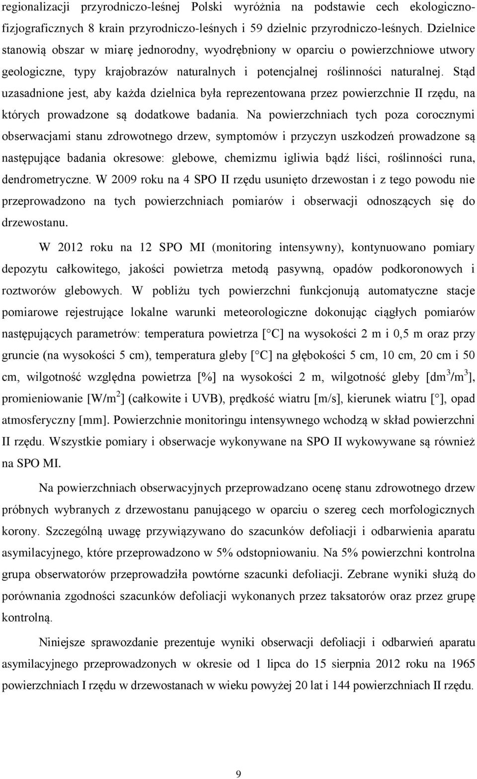Stąd uzasadnione jest, aby każda dzielnica była reprezentowana przez powierzchnie II rzędu, na których prowadzone są dodatkowe badania.
