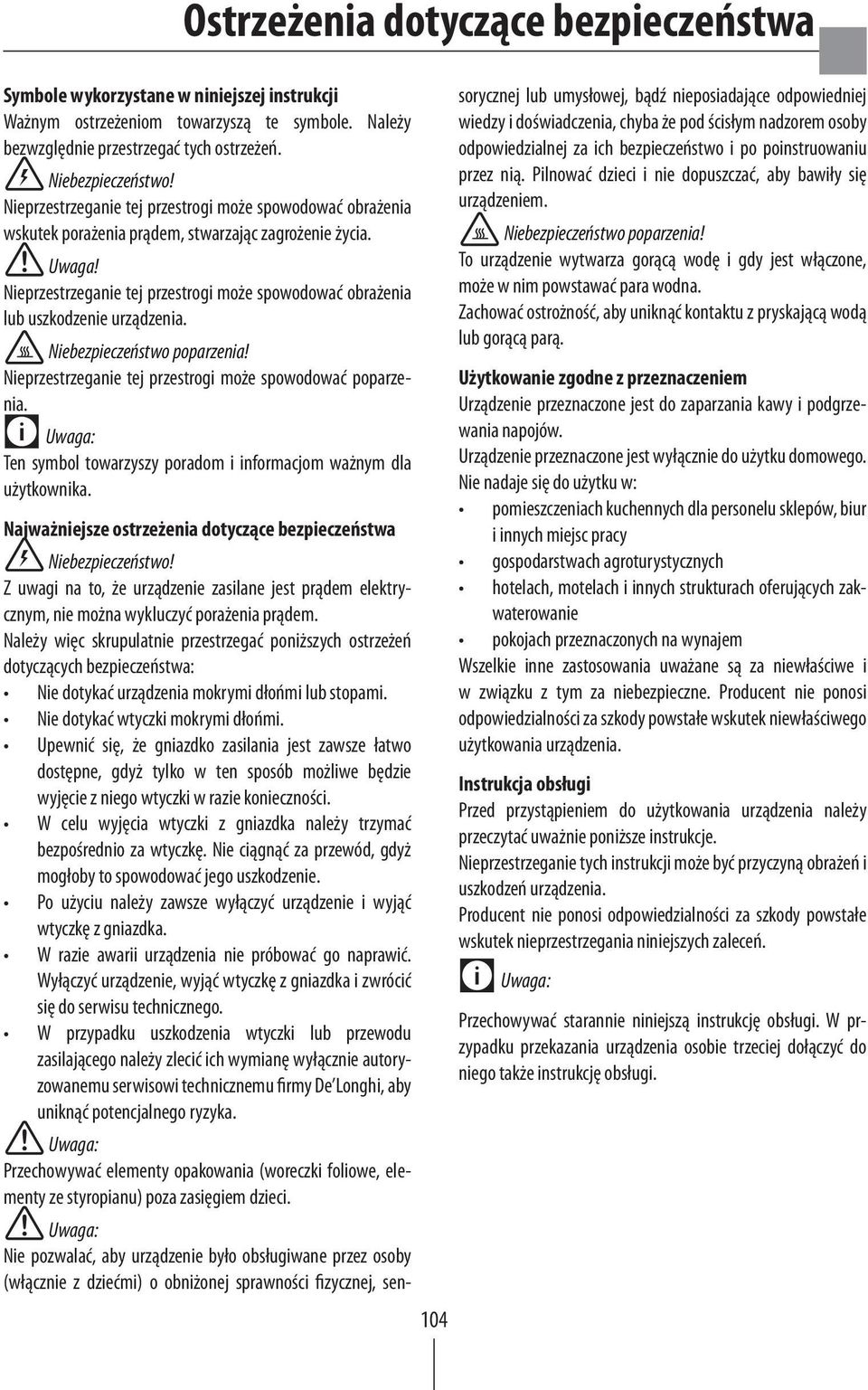 Nieprzestrzeganie tej przestrogi może spowodować obrażenia lub uszkodzenie urządzenia. Niebezpieczeństwo poparzenia! Nieprzestrzeganie tej przestrogi może spowodować poparzenia.