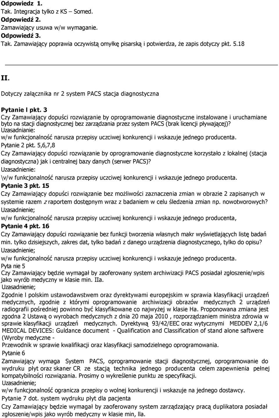 3 Czy Zamawiający dopuści rozwiązanie by oprogramowanie diagnostyczne instalowane i uruchamiane byto na stacji diagnostycznej bez zarządzania przez system PACS (brak licencji pływającej)?