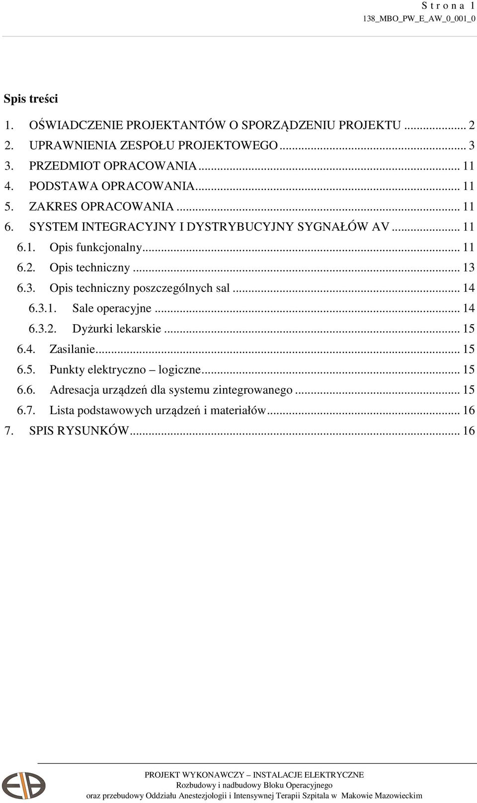 Opis techniczny... 13 6.3. Opis techniczny poszczególnych sal... 14 6.3.1. Sale operacyjne... 14 6.3.2. Dyżurki lekarskie... 15 