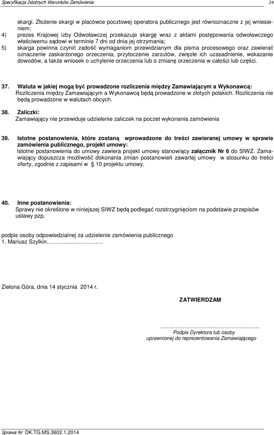 właściwemu sądowi w terminie 7 dni od dnia jej otrzymania; 5) skarga powinna czynić zadość wymaganiom przewidzianym dla pisma procesowego oraz zawierać oznaczenie zaskarżonego orzeczenia,