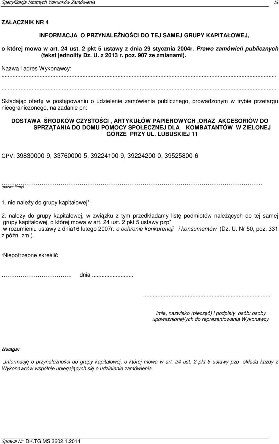..... Składając ofertę w postępowaniu o udzielenie zamówienia publicznego, prowadzonym w trybie przetargu nieograniczonego, na zadanie pn: DOSTAWA ŚRODKÓW CZYSTOŚCI, ARTYKUŁÓW PAPIEROWYCH,ORAZ