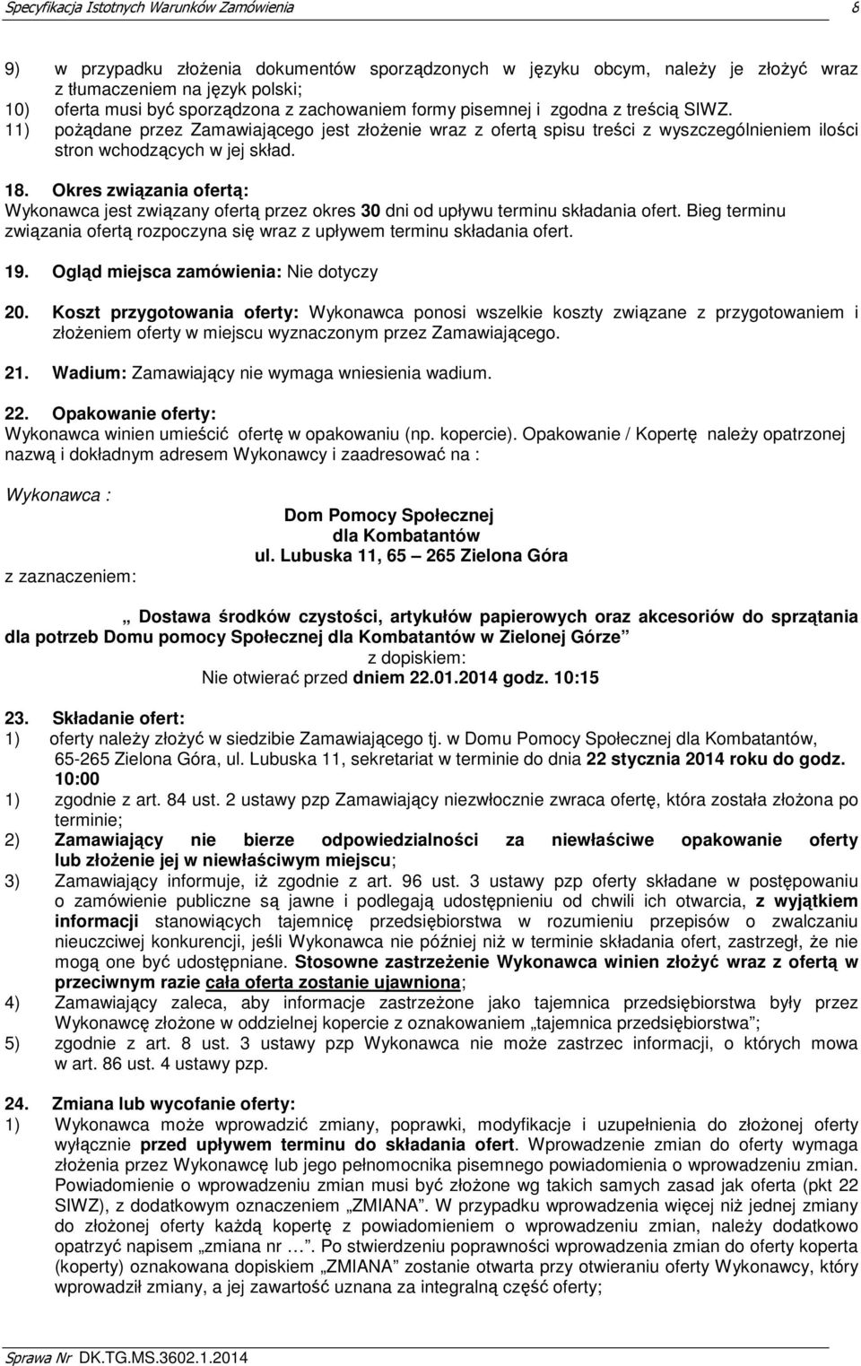 Okres związania ofertą: Wykonawca jest związany ofertą przez okres 30 dni od upływu terminu składania ofert. Bieg terminu związania ofertą rozpoczyna się wraz z upływem terminu składania ofert. 19.