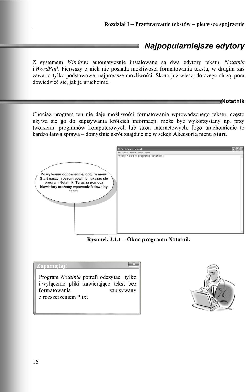 Notatnik Chociaż program ten nie daje możliwości formatowania wprowadzonego tekstu, często używa się go do zapisywania krótkich informacji, może być wykorzystany np.