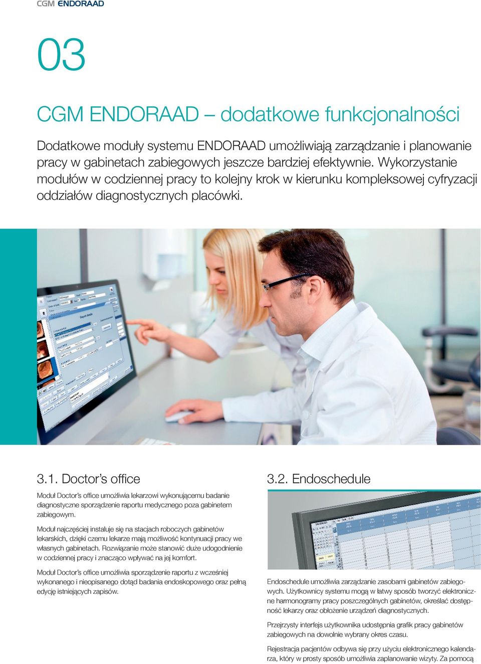 Doctor s office Moduł Doctor s office umożliwia lekarzowi wykonującemu badanie diagnostyczne sporządzenie raportu medycznego poza gabinetem zabiegowym. 3.2.