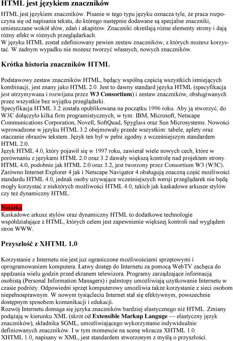 Znaczniki określają różne elementy strony i dają różny efekt w różnych przeglądarkach. W języku HTML został zdefiniowany pewien zestaw znaczników, z których możesz korzystać.