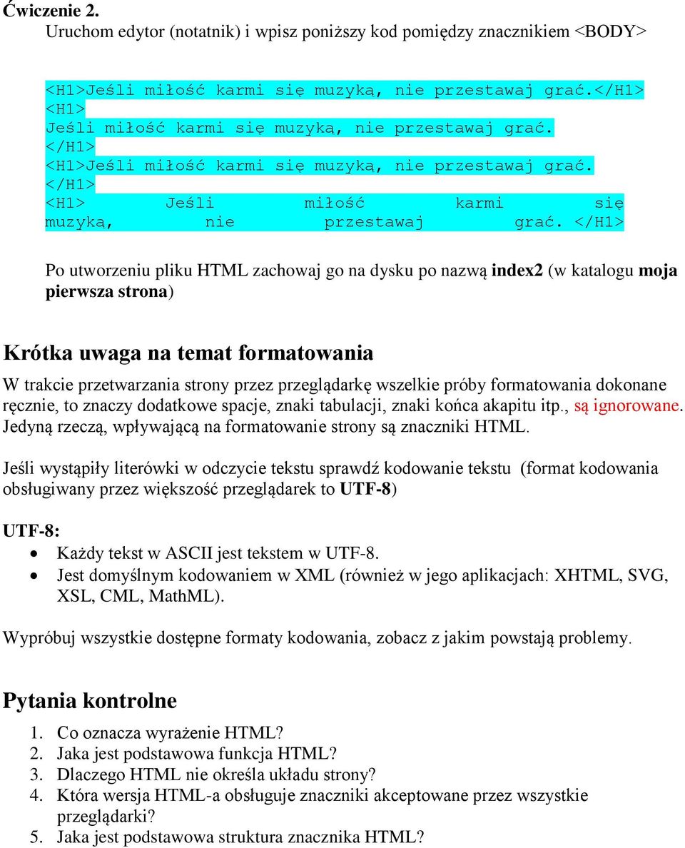 </H1> Po utworzeniu pliku HTML zachowaj go na dysku po nazwą index2 (w katalogu moja pierwsza strona) Krótka uwaga na temat formatowania W trakcie przetwarzania strony przez przeglądarkę wszelkie