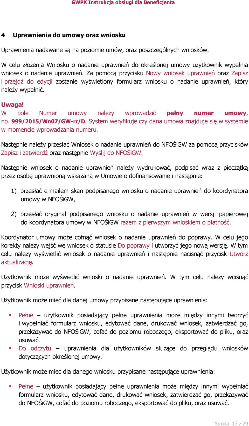 Za pomocą przycisku Nowy wniosek uprawnień oraz Zapisz i przejdź do edycji zostanie wyświetlony formularz wniosku o nadanie uprawnień, który należy wypełnić. Uwaga!