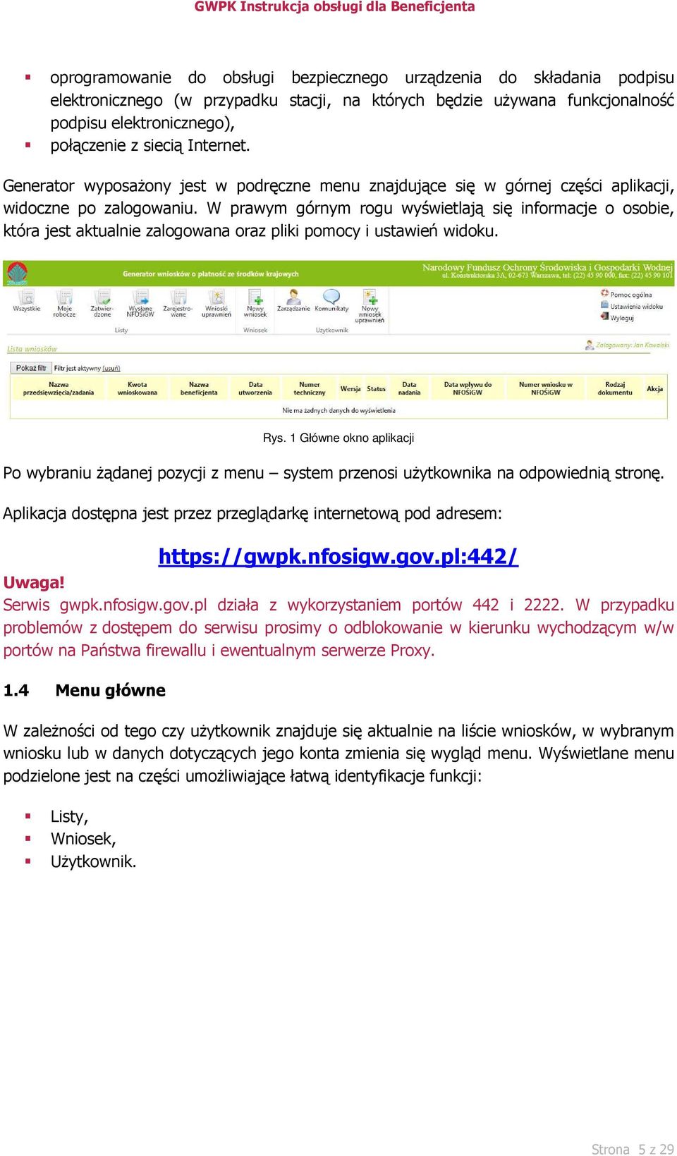 W prawym górnym rogu wyświetlają się informacje o osobie, która jest aktualnie zalogowana oraz pliki pomocy i ustawień widoku. Rys.