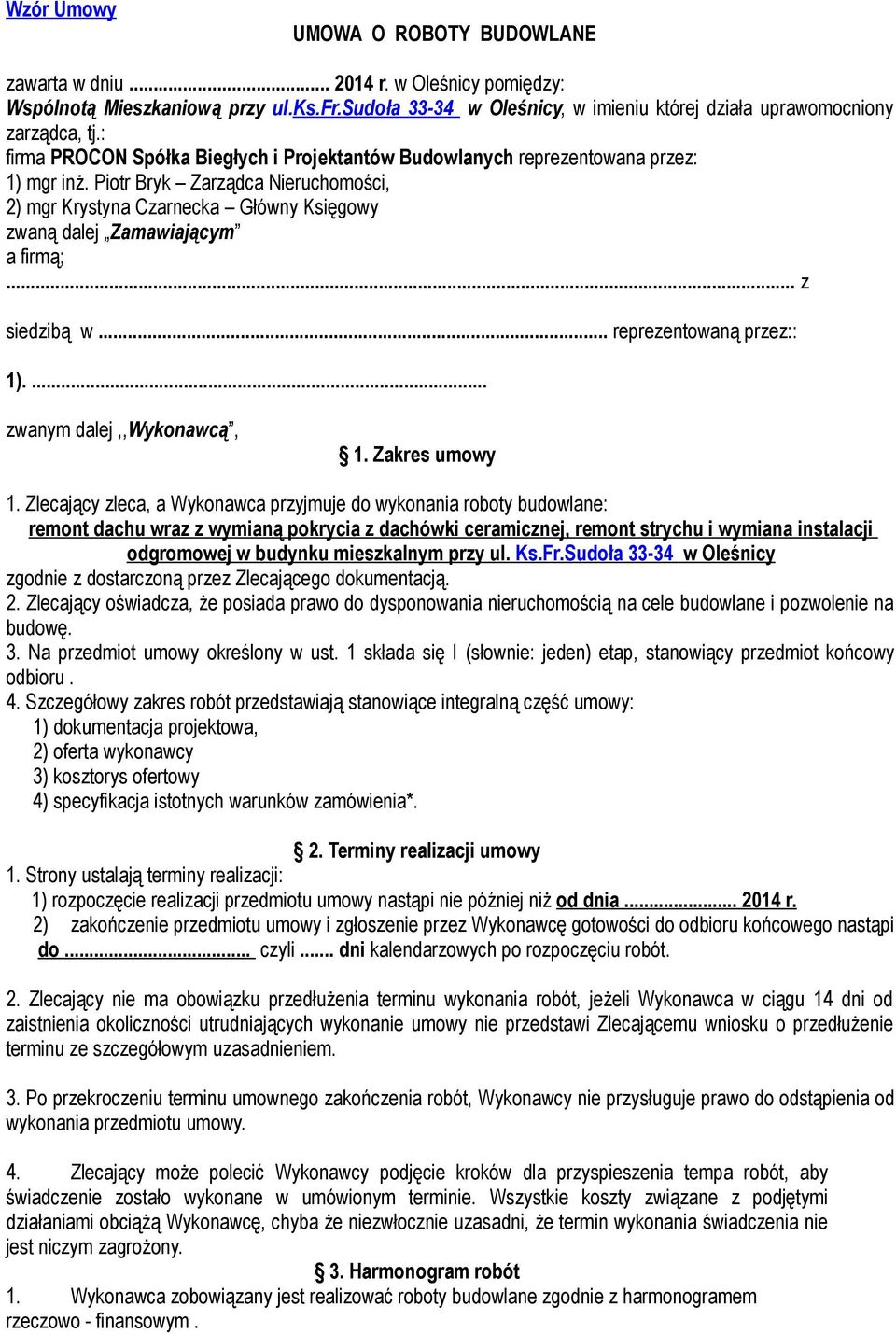 Piotr Bryk Zarządca Nieruchomości, 2) mgr Krystyna Czarnecka Główny Księgowy zwaną dalej Zamawiającym a firmą;... z siedzibą w... reprezentowaną przez:: 1).... zwanym dalej,,wykonawcą, 1.