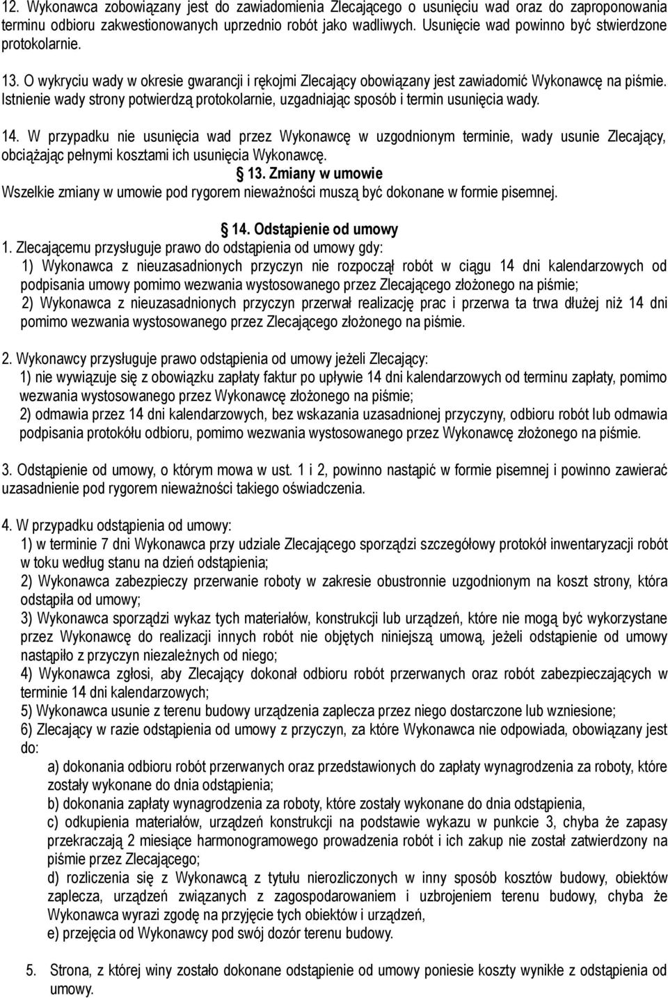 Istnienie wady strony potwierdzą protokolarnie, uzgadniając sposób i termin usunięcia wady. 14.