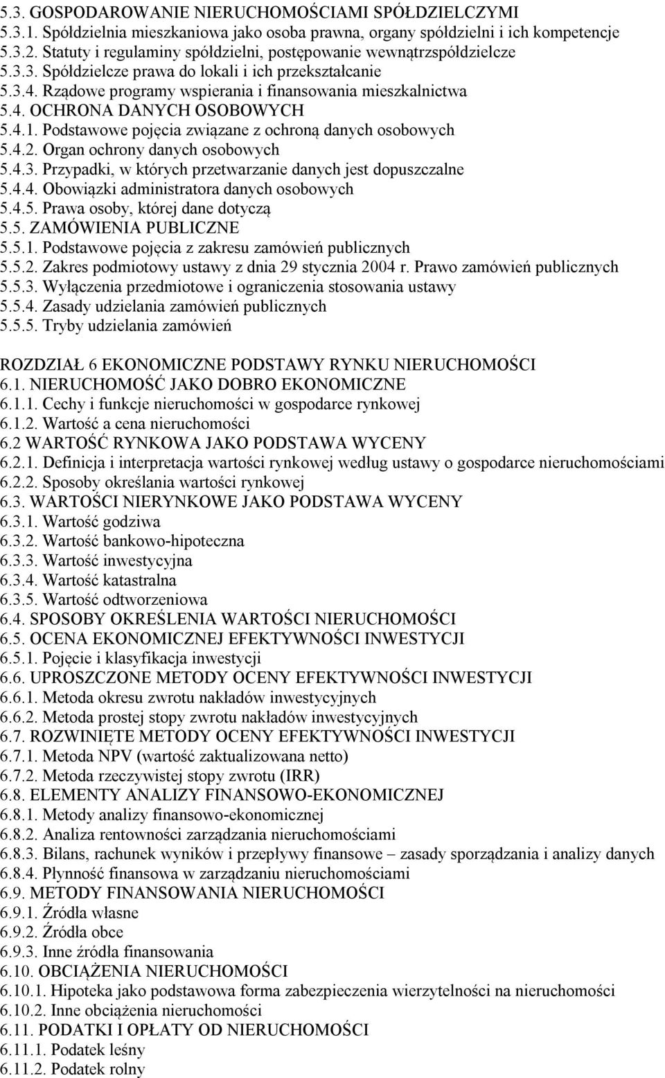 4.1. Podstawowe pojęcia związane z ochroną danych osobowych 5.4.2. Organ ochrony danych osobowych 5.4.3. Przypadki, w których przetwarzanie danych jest dopuszczalne 5.4.4. Obowiązki administratora danych osobowych 5.