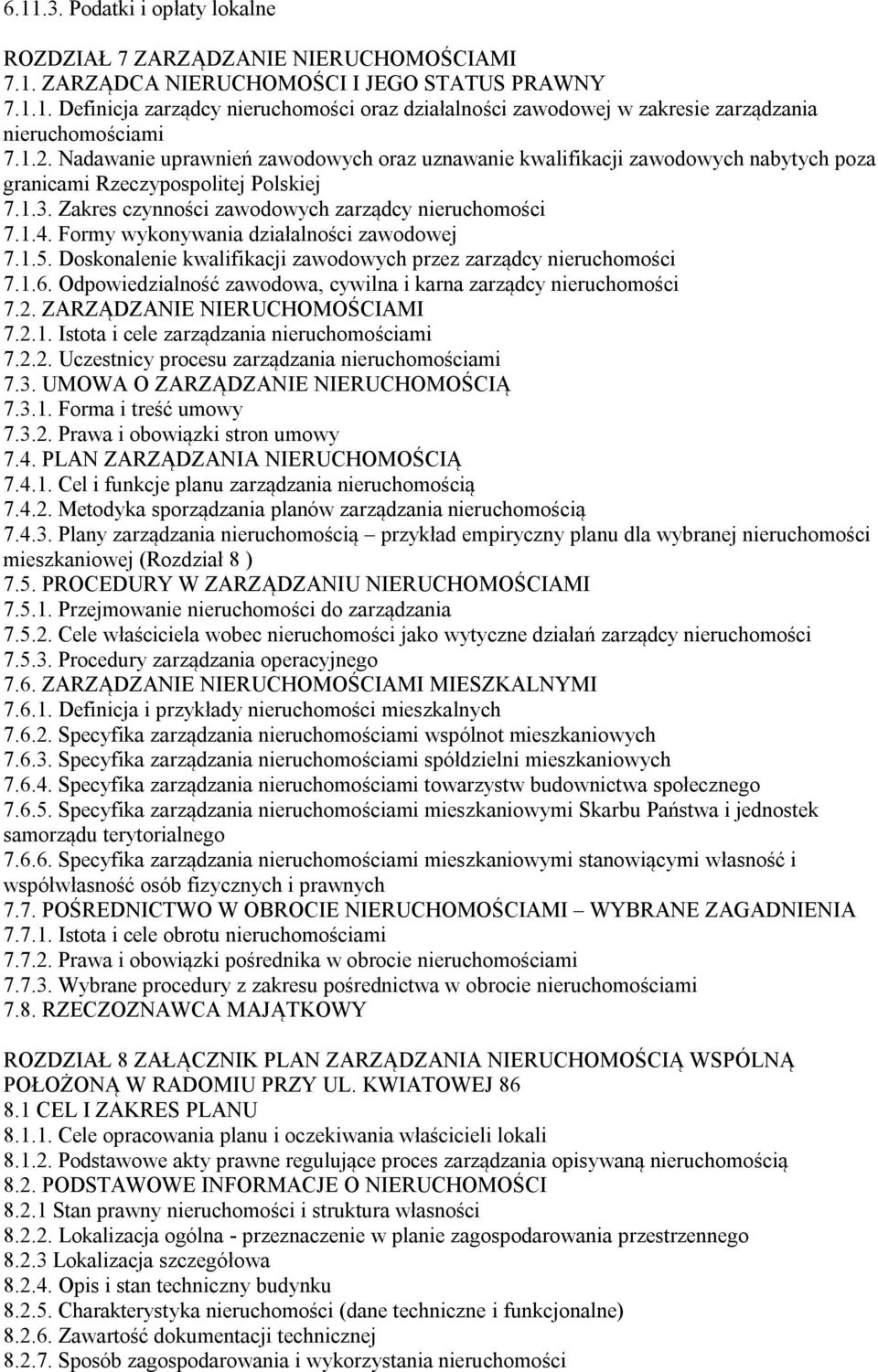 Formy wykonywania działalności zawodowej 7.1.5. Doskonalenie kwalifikacji zawodowych przez zarządcy nieruchomości 7.1.6. Odpowiedzialność zawodowa, cywilna i karna zarządcy nieruchomości 7.2.