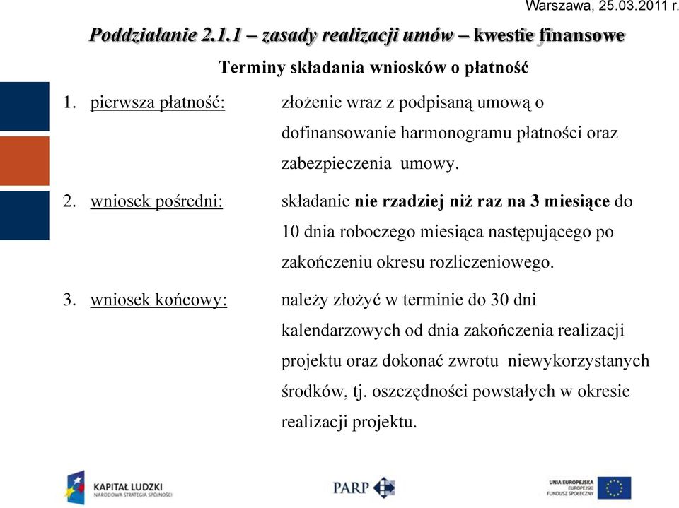 wniosek pośredni: składanie nie rzadziej niż raz na 3 miesiące do 10 dnia roboczego miesiąca następującego po zakończeniu okresu rozliczeniowego.