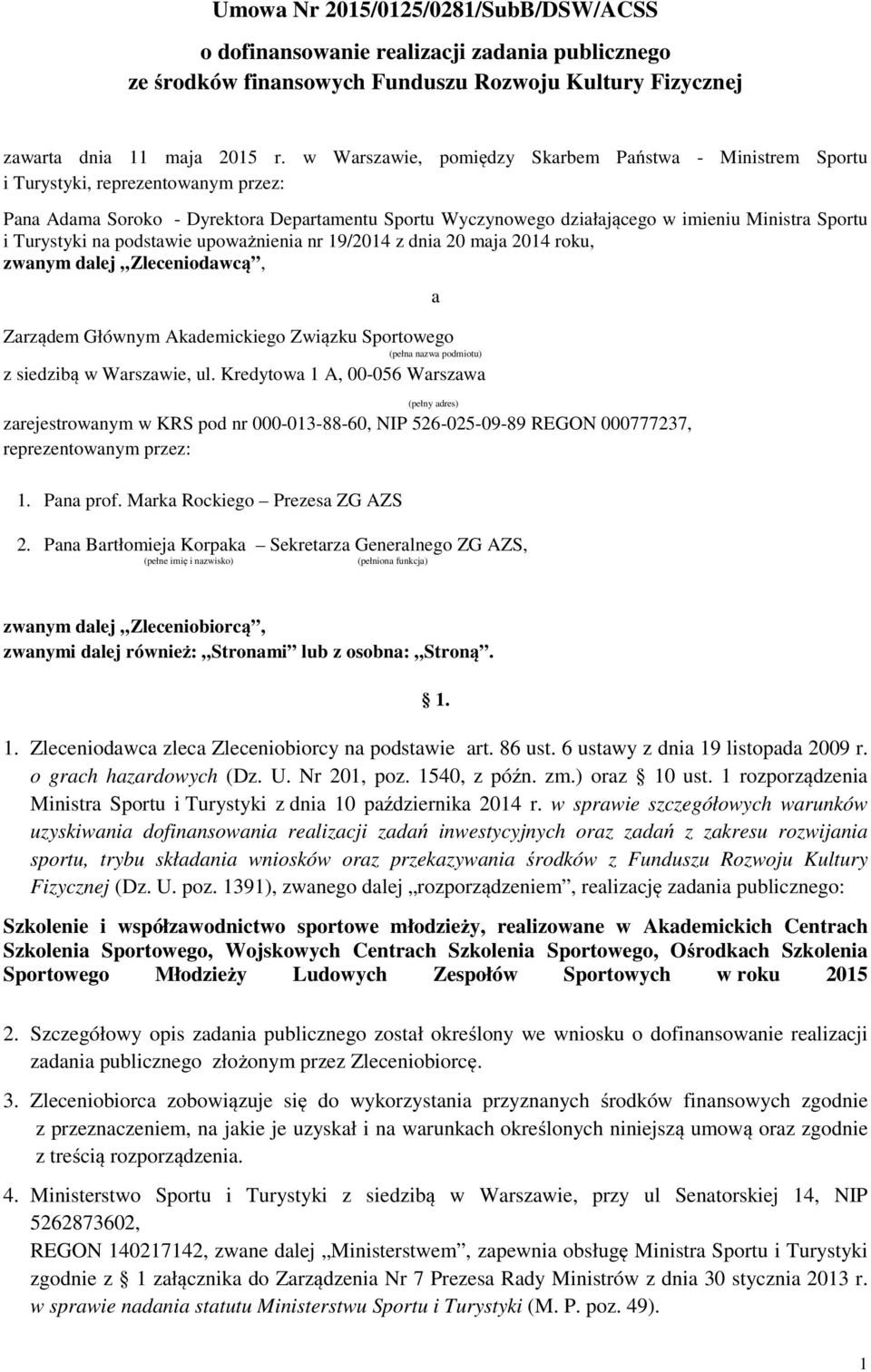 Turystyki na podstawie upoważnienia nr 19/2014 z dnia 20 maja 2014 roku, zwanym dalej Zleceniodawcą, Zarządem Głównym Akademickiego Związku Sportowego (pełna nazwa podmiotu) z siedzibą w Warszawie,