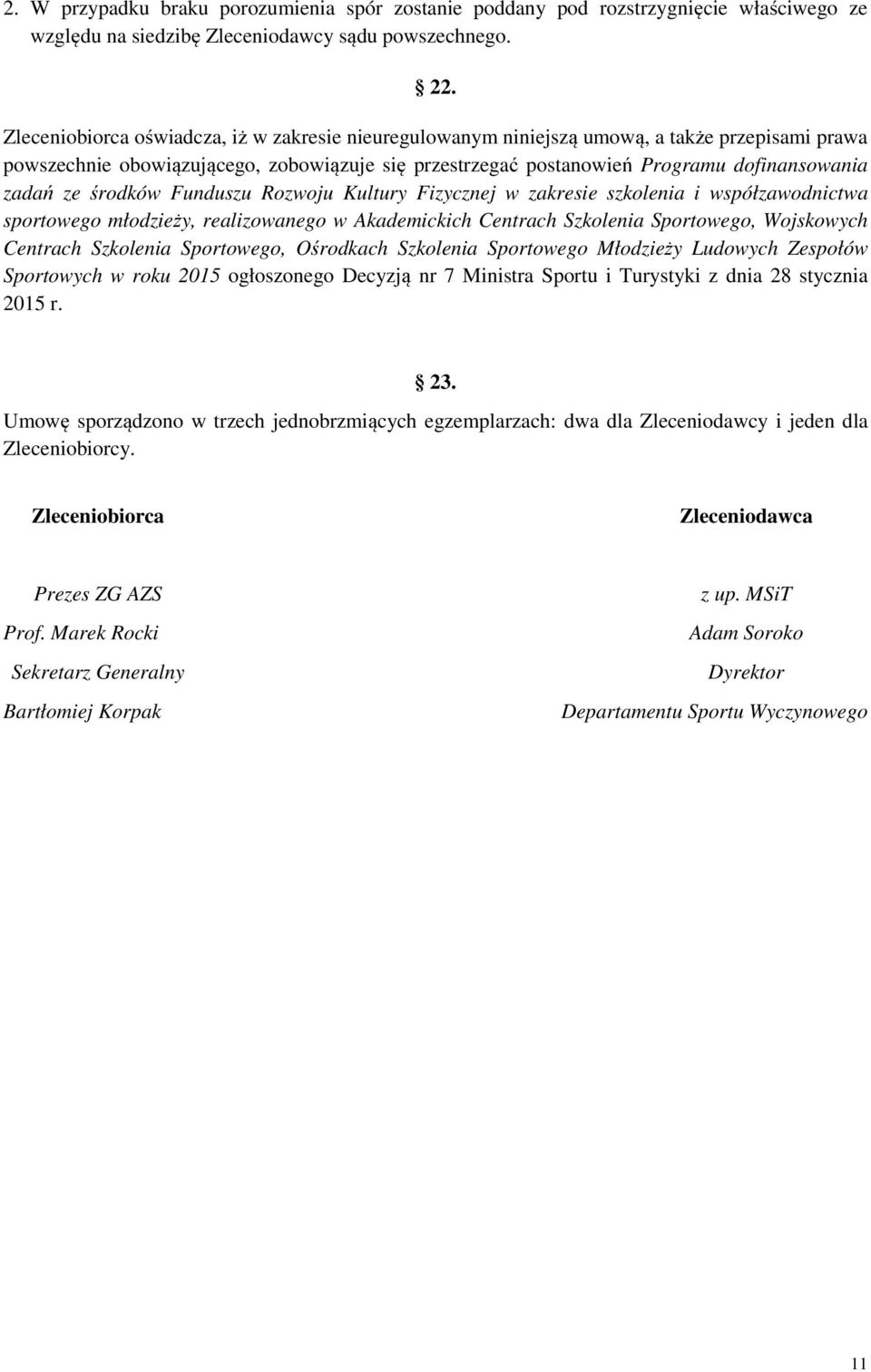 środków Funduszu Rozwoju Kultury Fizycznej w zakresie szkolenia i współzawodnictwa sportowego młodzieży, realizowanego w Akademickich Centrach Szkolenia Sportowego, Wojskowych Centrach Szkolenia