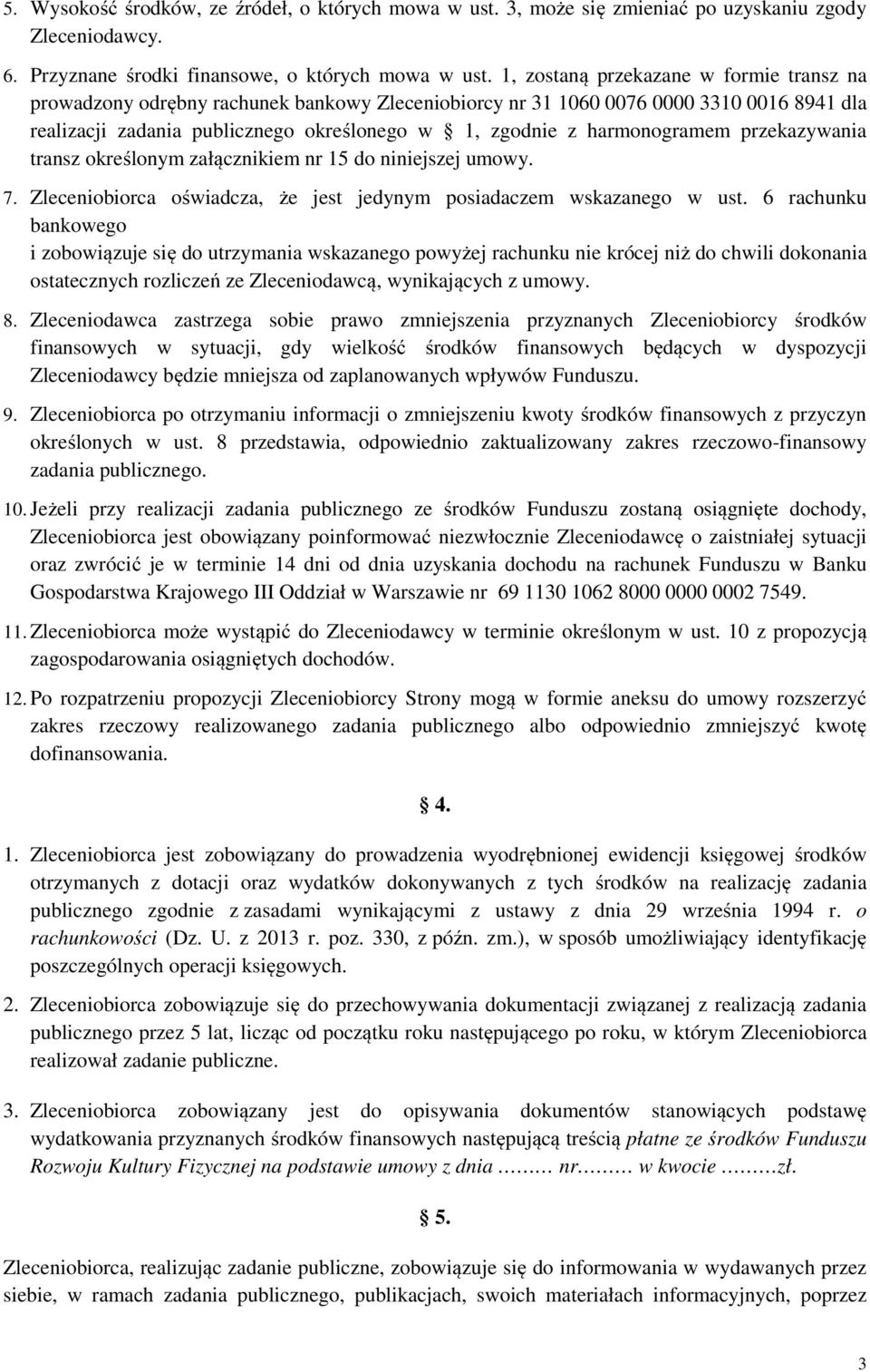 harmonogramem przekazywania transz określonym załącznikiem nr 15 do niniejszej umowy. 7. Zleceniobiorca oświadcza, że jest jedynym posiadaczem wskazanego w ust.