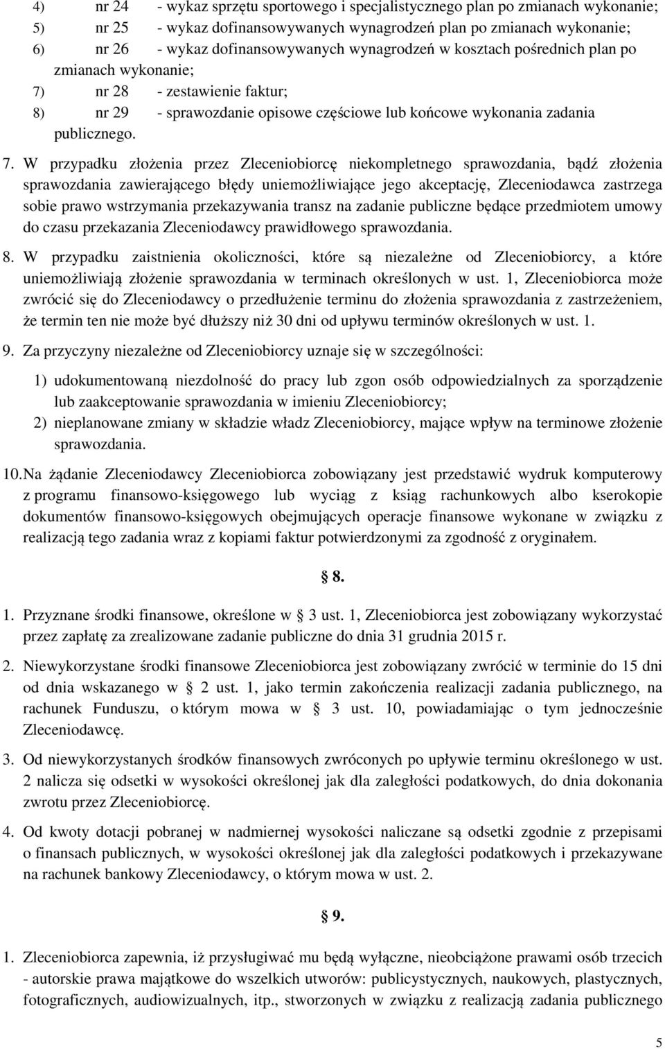nr 28 - zestawienie faktur; 8) nr 29 - sprawozdanie opisowe częściowe lub końcowe wykonania zadania publicznego. 7.