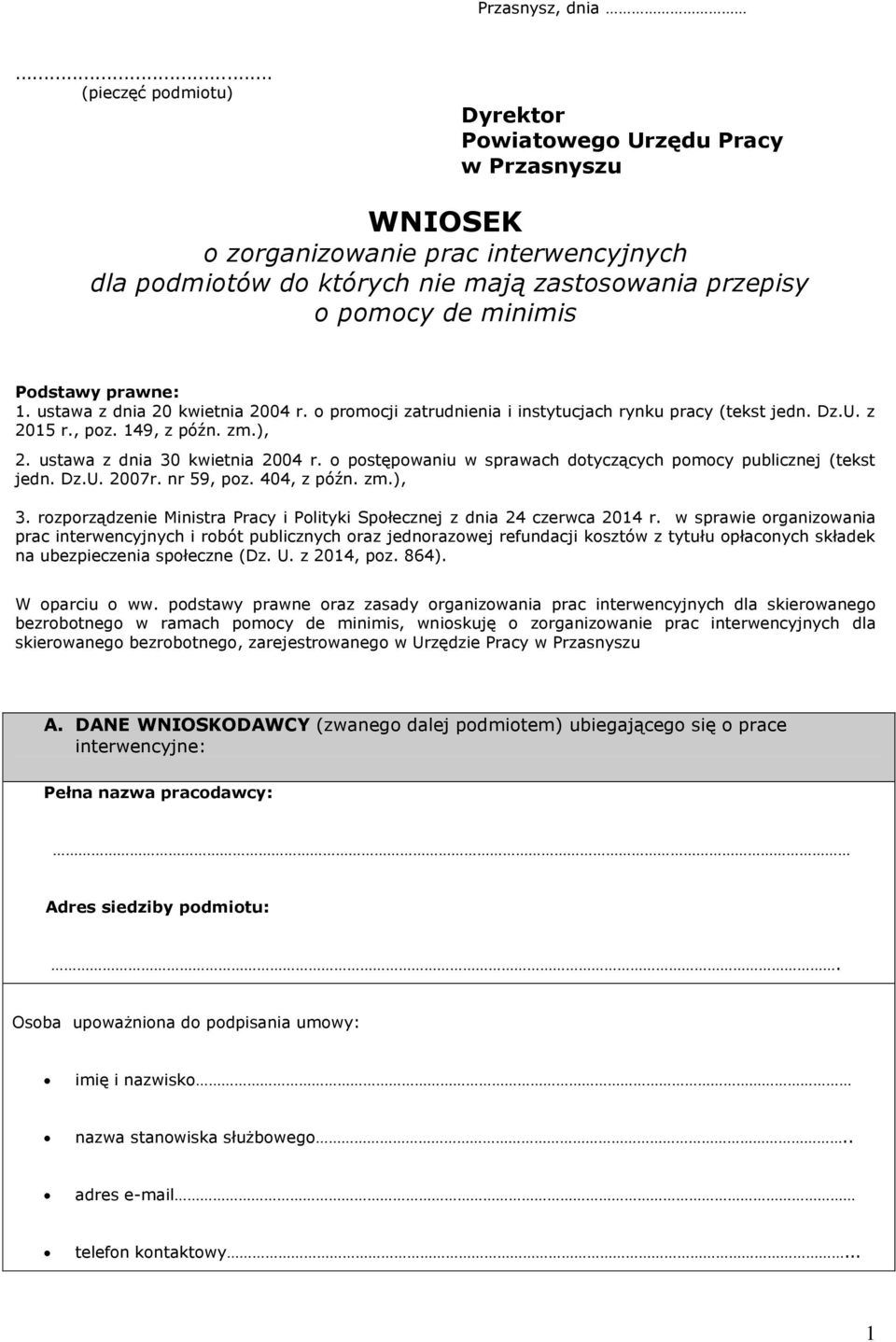 prawne: 1. ustawa z dnia 20 kwietnia 2004 r. o promocji zatrudnienia i instytucjach rynku pracy (tekst jedn. Dz.U. z 2015 r., poz. 149, z późn. zm.), 2. ustawa z dnia 30 kwietnia 2004 r.