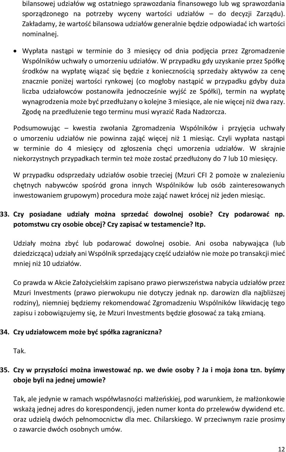 Wypłata nastąpi w terminie do 3 miesięcy od dnia podjęcia przez Zgromadzenie Wspólników uchwały o umorzeniu udziałów.