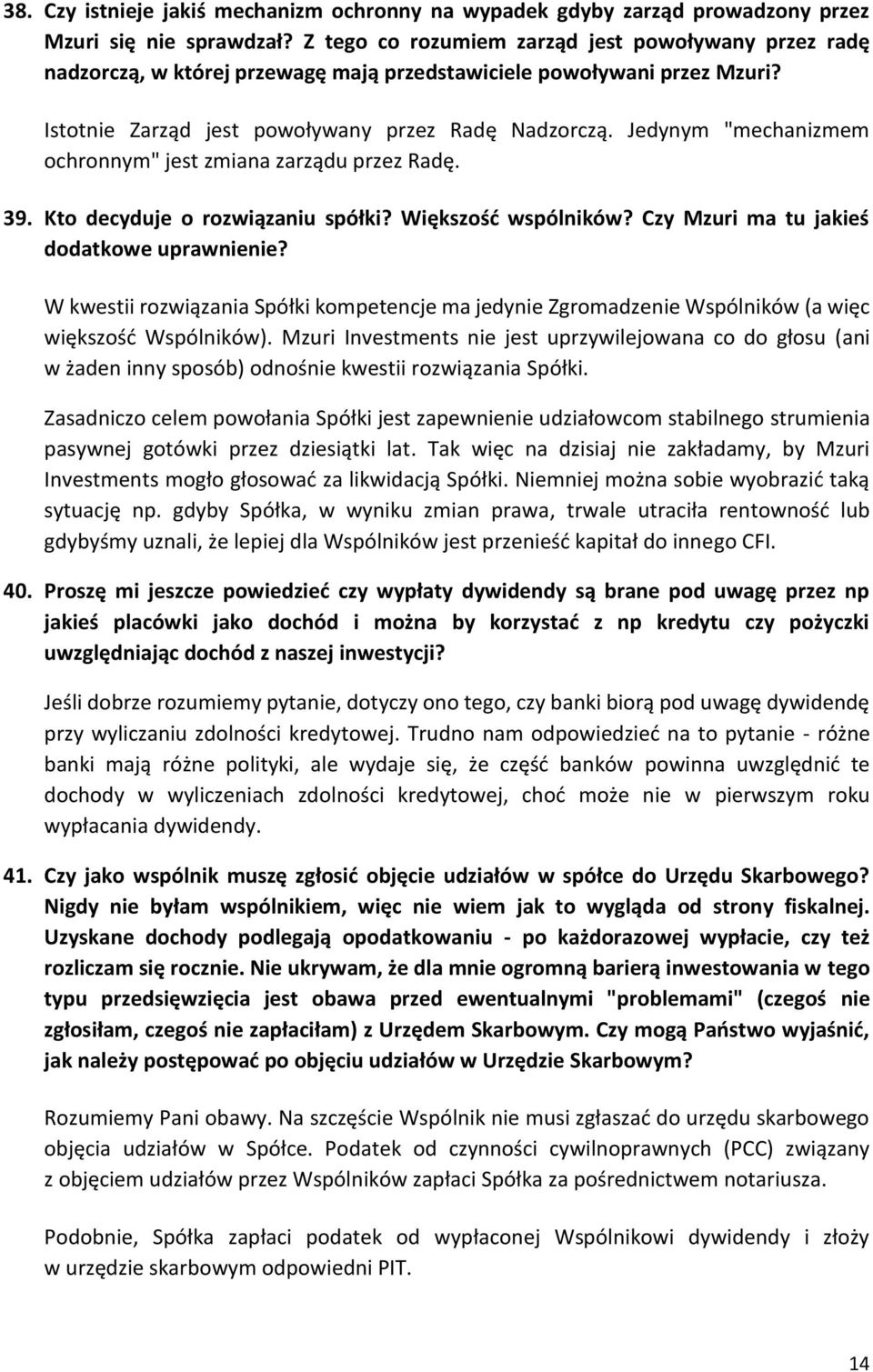 Jedynym "mechanizmem ochronnym" jest zmiana zarządu przez Radę. 39. Kto decyduje o rozwiązaniu spółki? Większość wspólników? Czy Mzuri ma tu jakieś dodatkowe uprawnienie?