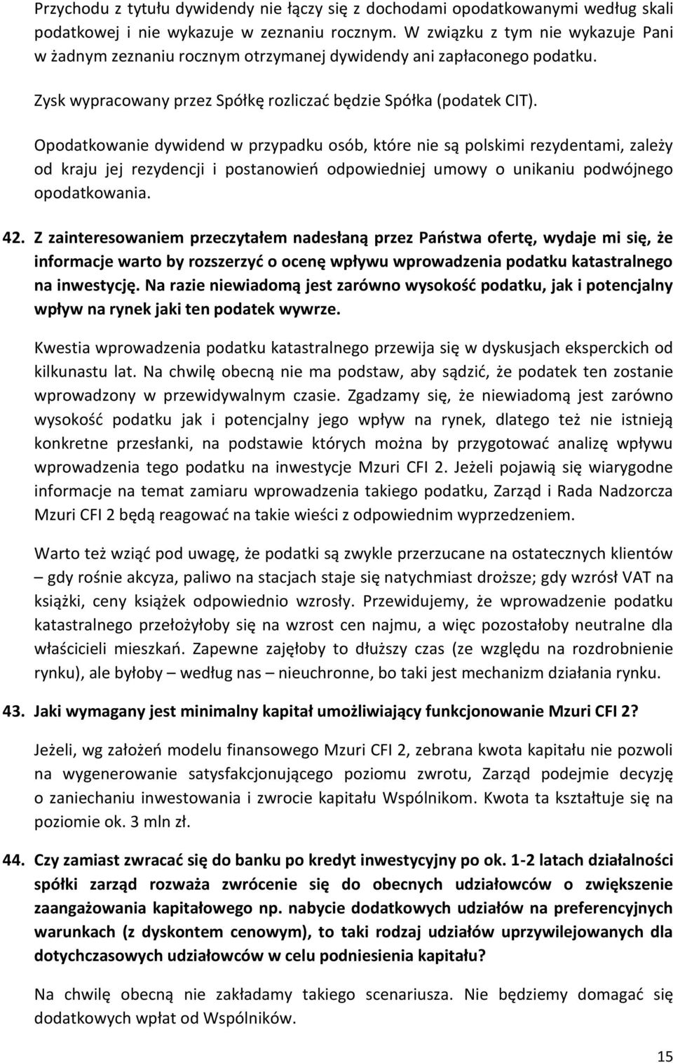 Opodatkowanie dywidend w przypadku osób, które nie są polskimi rezydentami, zależy od kraju jej rezydencji i postanowień odpowiedniej umowy o unikaniu podwójnego opodatkowania. 42.