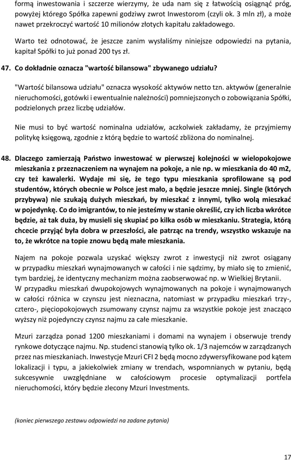 Warto też odnotować, że jeszcze zanim wysłaliśmy niniejsze odpowiedzi na pytania, kapitał Spółki to już ponad 200 tys zł. 47. Co dokładnie oznacza "wartość bilansowa" zbywanego udziału?