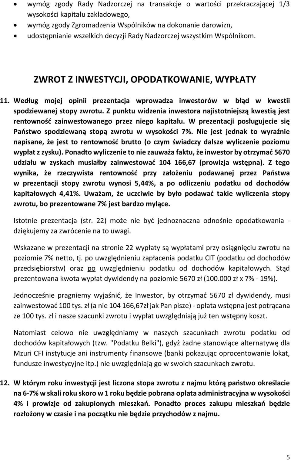 Z punktu widzenia inwestora najistotniejszą kwestią jest rentowność zainwestowanego przez niego kapitału. W prezentacji posługujecie się Państwo spodziewaną stopą zwrotu w wysokości 7%.