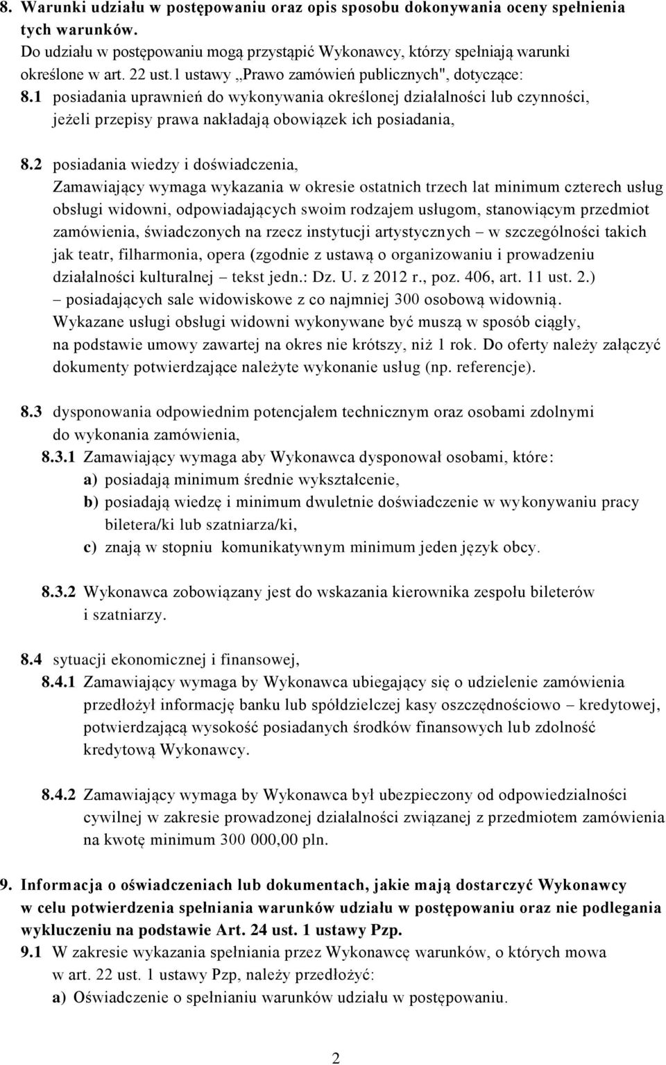 2 posiadania wiedzy i doświadczenia, Zamawiający wymaga wykazania w okresie ostatnich trzech lat minimum czterech usług obsługi widowni, odpowiadających swoim rodzajem usługom, stanowiącym przedmiot
