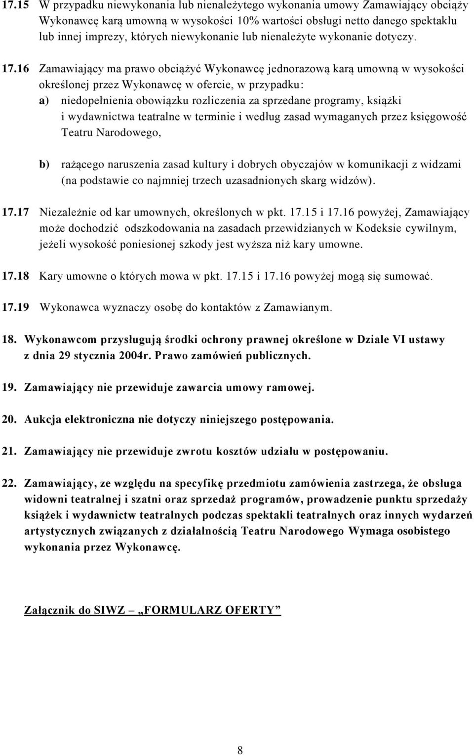 16 Zamawiający ma prawo obciążyć Wykonawcę jednorazową karą umowną w wysokości określonej przez Wykonawcę w ofercie, w przypadku: a) niedopełnienia obowiązku rozliczenia za sprzedane programy,