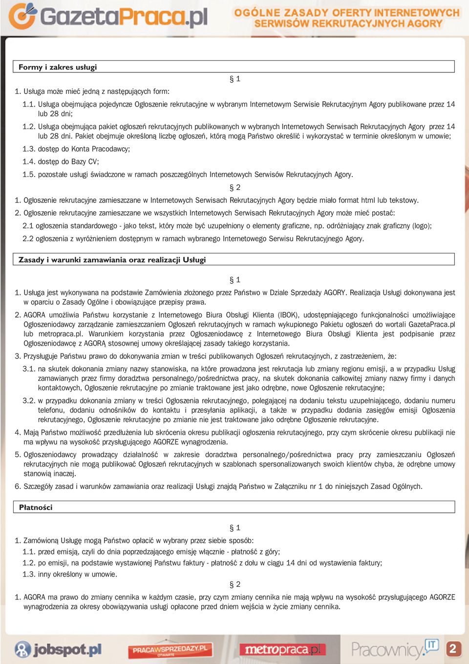 Pakiet obejmuje określoną liczbę ogłoszeń, którą mogą Państwo określić i wykorzystać w terminie określonym w umowie; 1.3. dostęp do Konta Pracodawcy; 1.4. dostęp do Bazy CV; 1.5.