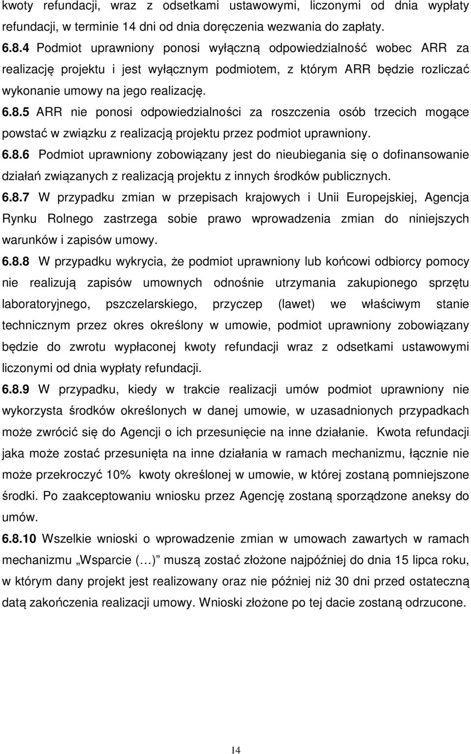 5 ARR nie ponosi odpowiedzialności za roszczenia osób trzecich mogące powstać w związku z realizacją projektu przez podmiot uprawniony. 6.8.