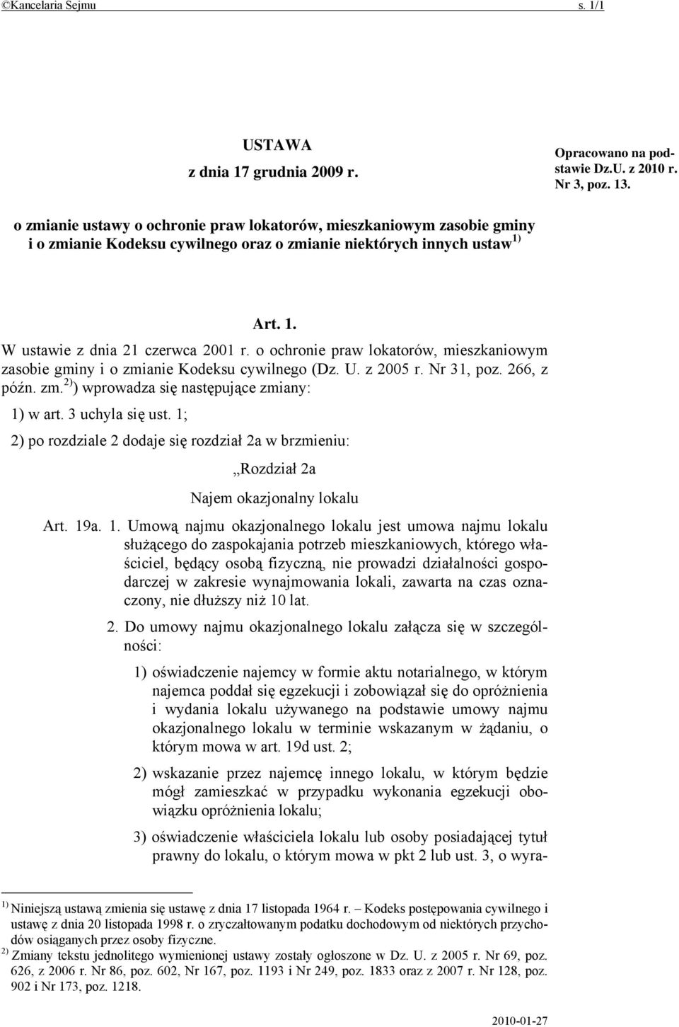 o ochronie praw lokatorów, mieszkaniowym zasobie gminy i o zmianie Kodeksu cywilnego (Dz. U. z 2005 r. Nr 31, poz. 266, z późn. zm. 2) ) wprowadza się następujące zmiany: 1) w art. 3 uchyla się ust.
