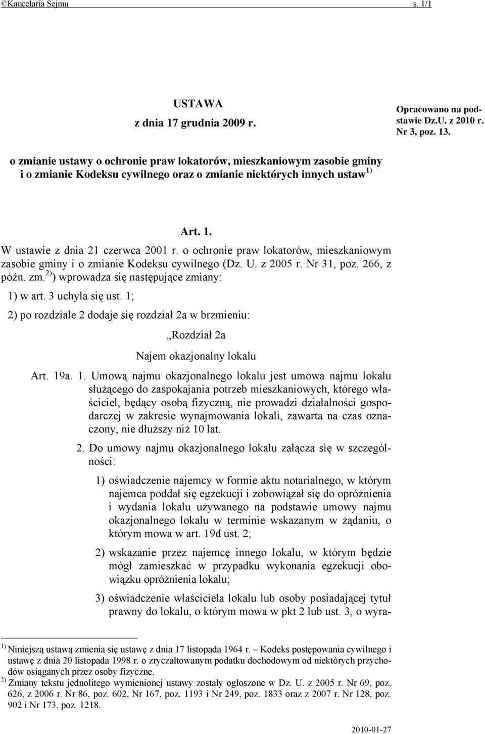 o ochronie praw lokatorów, mieszkaniowym zasobie gminy i o zmianie Kodeksu cywilnego (Dz. U. z 2005 r. Nr 31, poz. 266, z późn. zm. 2) ) wprowadza się następujące zmiany: 1) w art. 3 uchyla się ust.