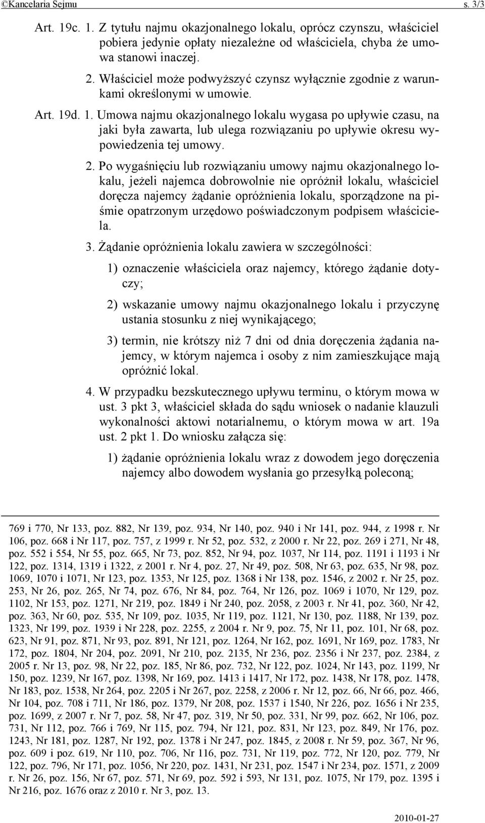 d. 1. Umowa najmu okazjonalnego lokalu wygasa po upływie czasu, na jaki była zawarta, lub ulega rozwiązaniu po upływie okresu wypowiedzenia tej umowy. 2.