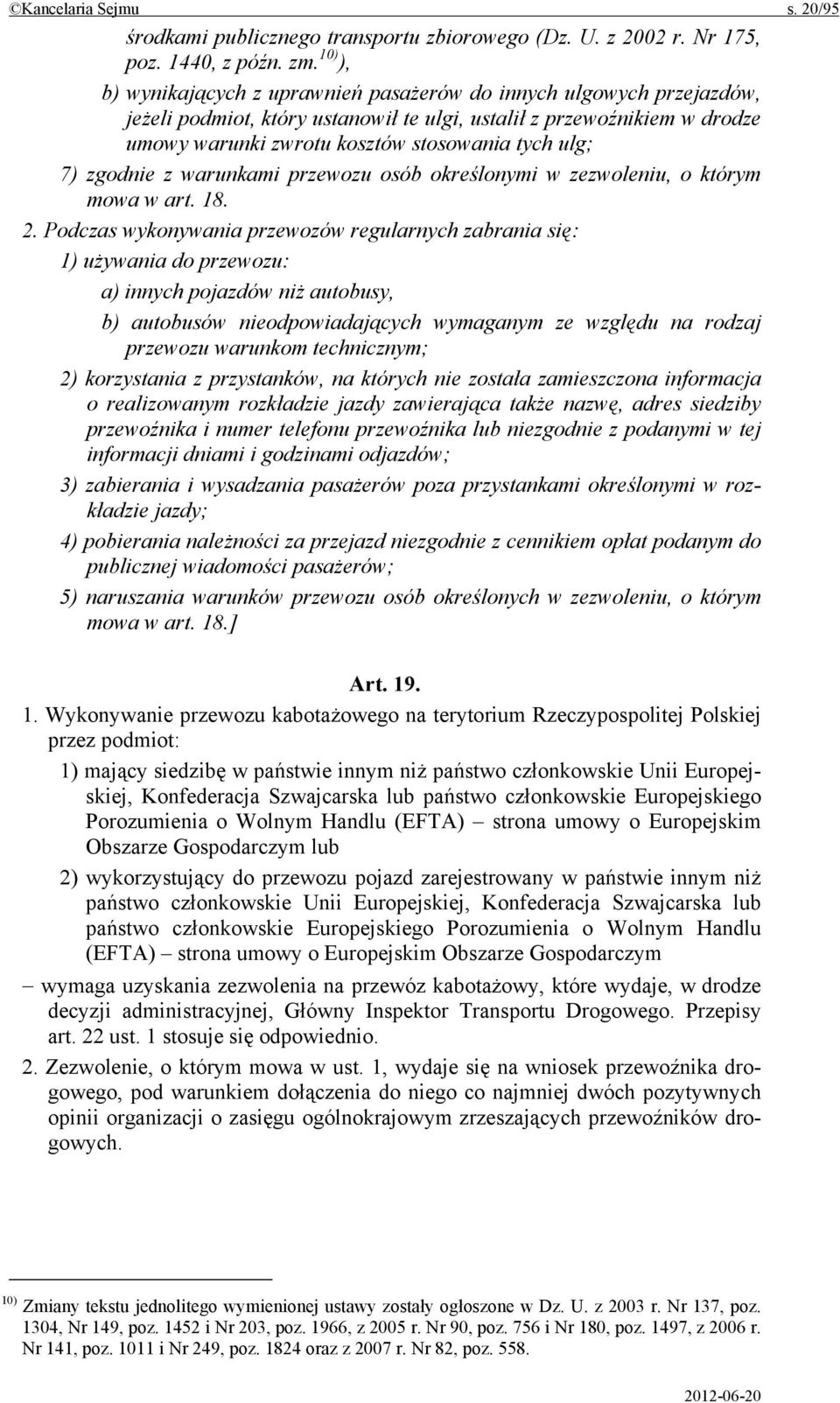 7) zgodnie z warunkami przewozu osób określonymi w zezwoleniu, o którym mowa w art. 18. 2.