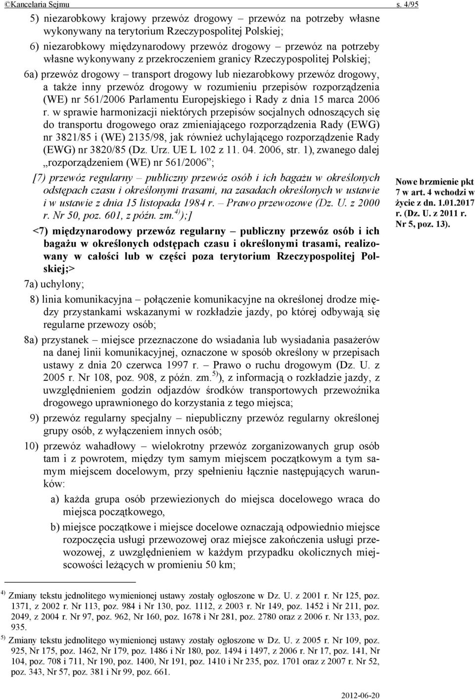 wykonywany z przekroczeniem granicy Rzeczypospolitej Polskiej; 6a) przewóz drogowy transport drogowy lub niezarobkowy przewóz drogowy, a także inny przewóz drogowy w rozumieniu przepisów