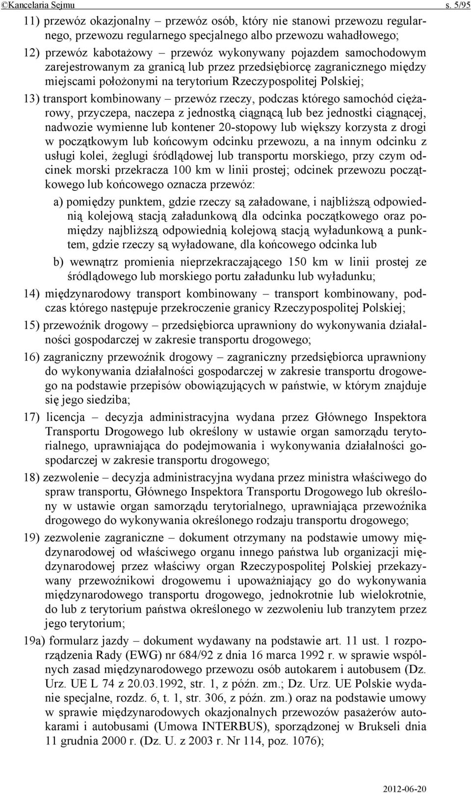 samochodowym zarejestrowanym za granicą lub przez przedsiębiorcę zagranicznego między miejscami położonymi na terytorium Rzeczypospolitej Polskiej; 13) transport kombinowany przewóz rzeczy, podczas