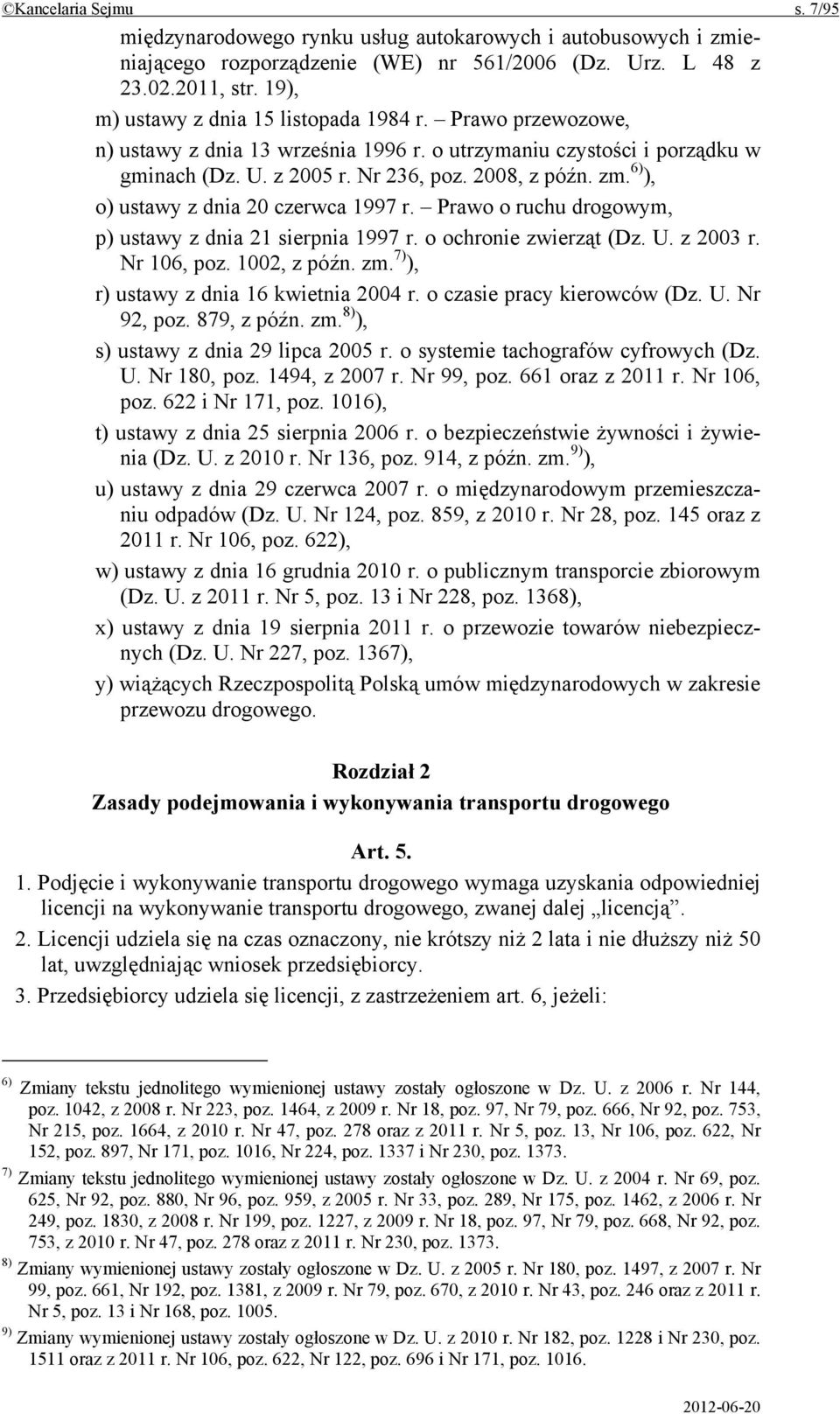 6) ), o) ustawy z dnia 20 czerwca 1997 r. Prawo o ruchu drogowym, p) ustawy z dnia 21 sierpnia 1997 r. o ochronie zwierząt (Dz. U. z 2003 r. Nr 106, poz. 1002, z późn. zm.