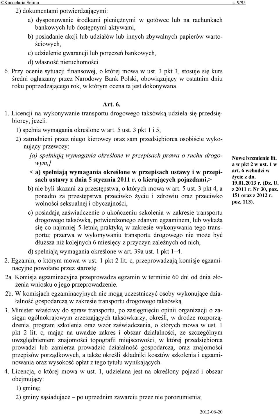 papierów wartościowych, c) udzielenie gwarancji lub poręczeń bankowych, d) własność nieruchomości. 6. Przy ocenie sytuacji finansowej, o której mowa w ust.