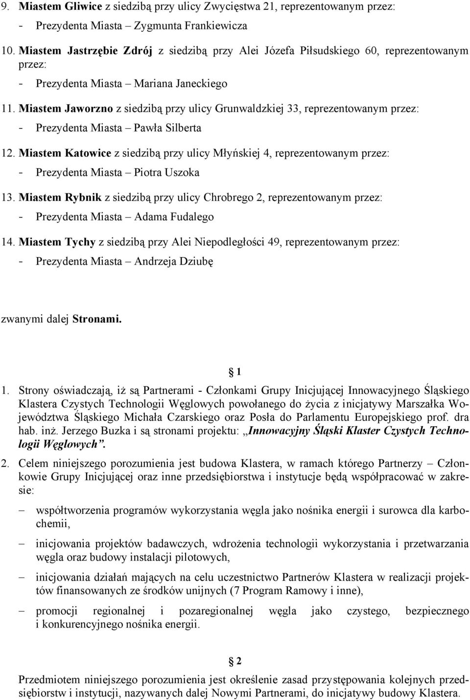 Miastem Jaworzno z siedzibą przy ulicy Grunwaldzkiej 33, reprezentowanym przez: - Prezydenta Miasta Pawła Silberta 12.