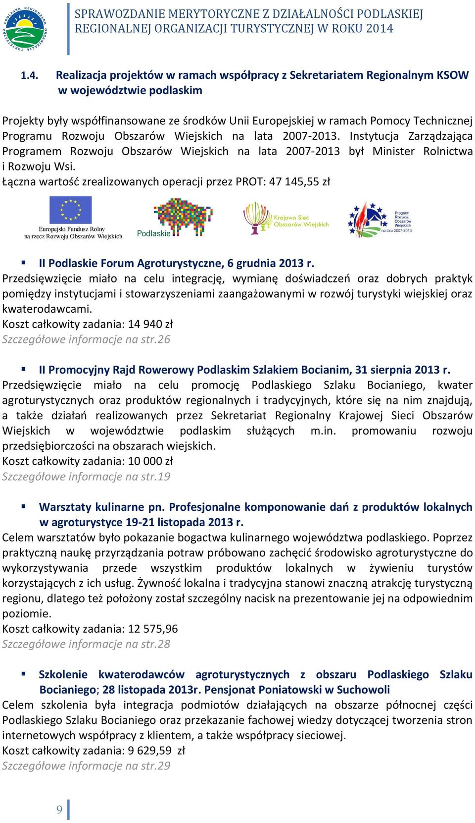 Łączna wartość zrealizowanych operacji przez PROT: 47 145,55 zł Europejski Fundusz Rolny na rzecz Rozwoju Obszarów Wiejskich II Podlaskie Forum Agroturystyczne, 6 grudnia 2013 r.