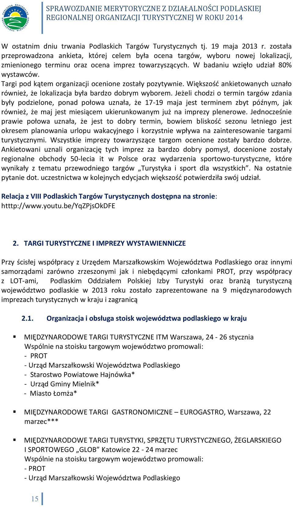 Targi pod kątem organizacji ocenione zostały pozytywnie. Większość ankietowanych uznało również, że lokalizacja była bardzo dobrym wyborem.