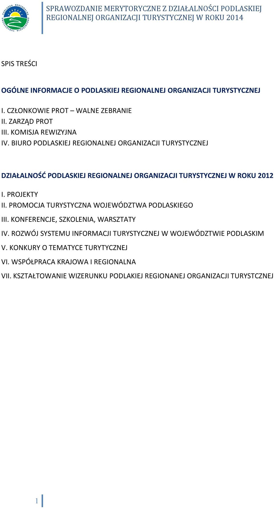 BIURO PODLASKIEJ REGIONALNEJ ORGANIZACJI TURYSTYCZNEJ DZIAŁALNOŚĆ PODLASKIEJ REGIONALNEJ ORGANIZACJI TURYSTYCZNEJ W ROKU 2012 I. PROJEKTY II.