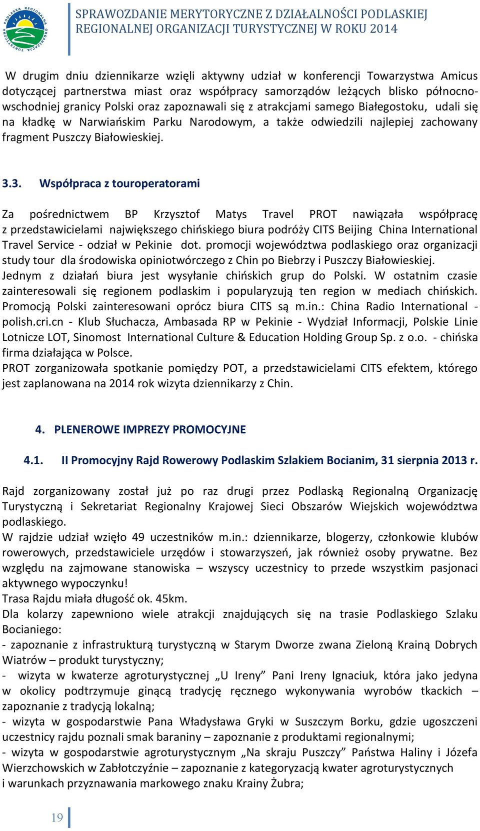 3. Współpraca z touroperatorami Za pośrednictwem BP Krzysztof Matys Travel PROT nawiązała współpracę z przedstawicielami największego chińskiego biura podróży CITS Beijing China International Travel
