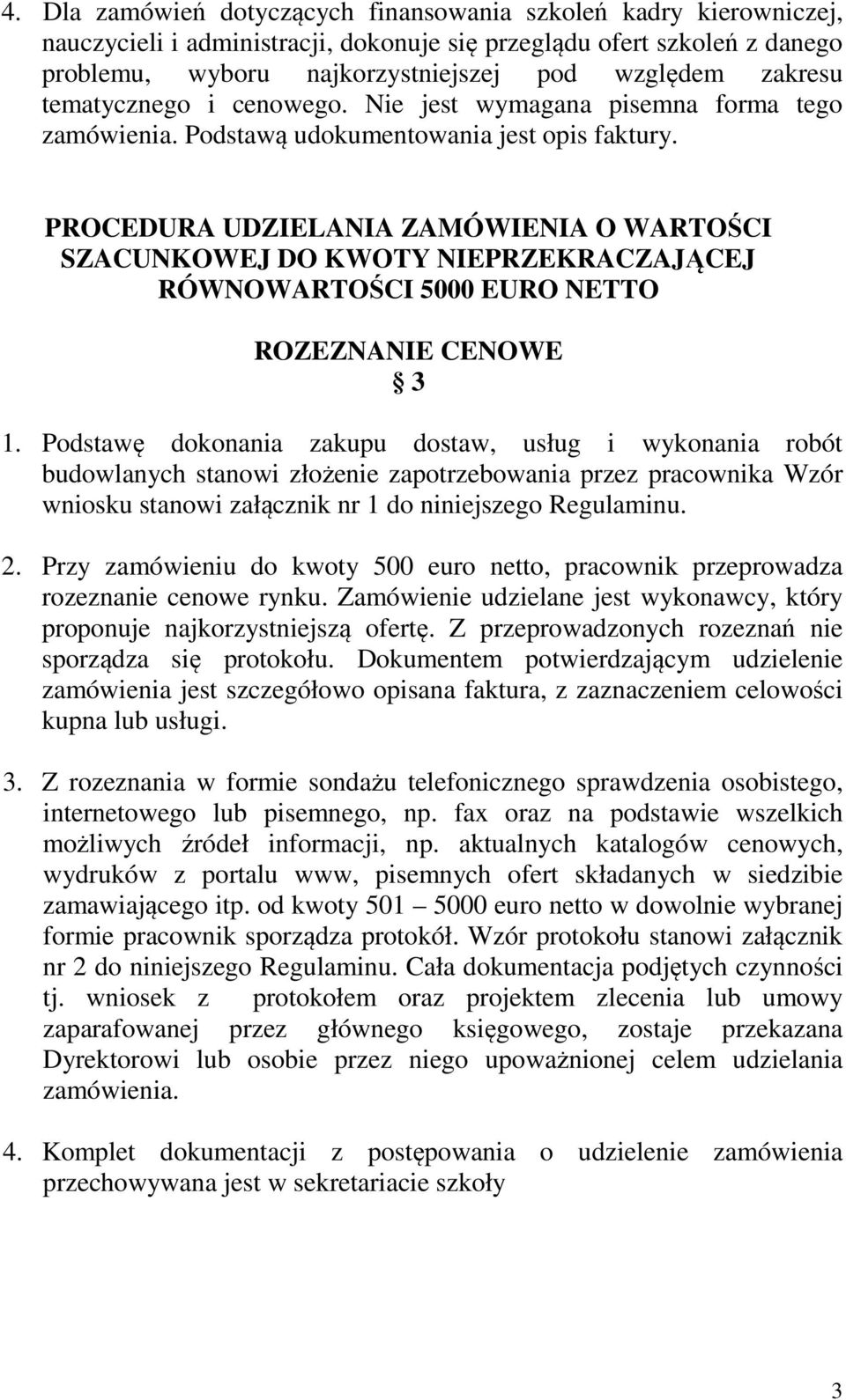 PROCEDURA UDZIELANIA ZAMÓWIENIA O WARTOŚCI SZACUNKOWEJ DO KWOTY NIEPRZEKRACZAJĄCEJ RÓWNOWARTOŚCI 5000 EURO NETTO ROZEZNANIE CENOWE 3 1.