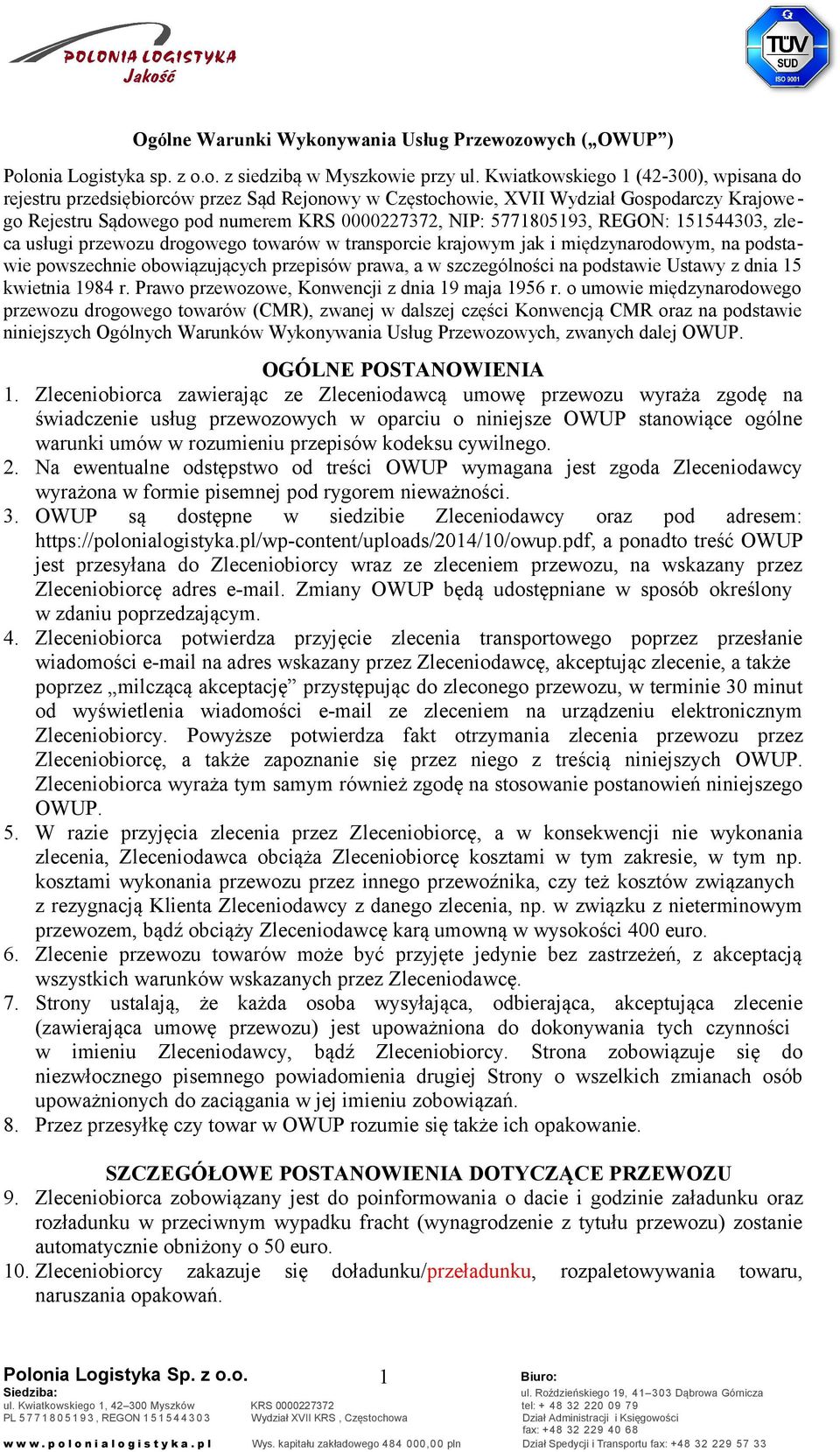 REGON: 151544303, zleca usługi przewozu drogowego towarów w transporcie krajowym jak i międzynarodowym, na podstawie powszechnie obowiązujących przepisów prawa, a w szczególności na podstawie Ustawy